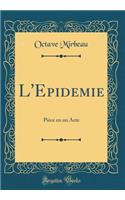 L'Epidemie: Pièce en un Acte (Classic Reprint)