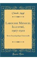 Larousse Mensuel IllustrÃ©, 1907-1910: Revue EncyclopÃ©dique Uninverselle (Classic Reprint)