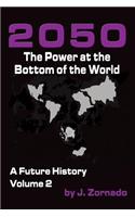 2050: The Power At the Bottom of the World: A Future History, Volume 2