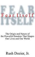 Fear Itself Lib/E: The Origin and Nature of the Powerful Emotion That Shapes Our Lives and Our World