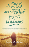 Un Dios Más Grande Que MIS Problemas: Un Estudio de 10 Semanas Sobre Las Mujeres En La Geneología de Jesús