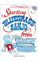 Starting Bluegrass Banjo from Scratch [With CD (Audio)]