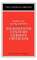Eighteenth Century German Criticism: Herder, Lenz, Lessing, and Others