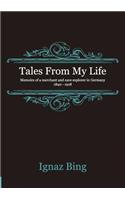 Tales From My Life - Memoirs of a merchant and cave explorer in Germany 1840-1918