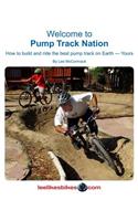 Welcome to Pump Track Nation: How to Build and Ride the Best Pump Track on Earth - Yours