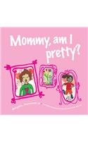 Mommy, am I pretty?