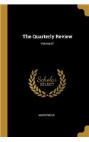 The Quarterly Review; Volume 67