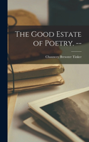 Good Estate of Poetry. --