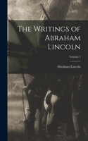 Writings of Abraham Lincoln; Volume 1