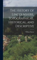 History of Lincolnshire, Topographical, Historical, and Descriptive