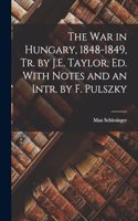 War in Hungary, 1848-1849, Tr. by J.E. Taylor, Ed. With Notes and an Intr. by F. Pulszky