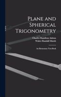 Plane and Spherical Trigonometry; An Elementary Text-Book