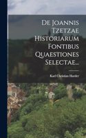 De Joannis Tzetzae Historiarum Fontibus Quaestiones Selectae...