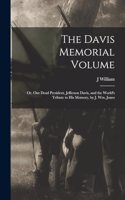 Davis Memorial Volume; or, Our Dead President, Jefferson Davis, and the World's Tribute to his Memory, by J. Wm. Jones