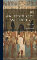 Architecture of Ancient Egypt; a Historical Outline