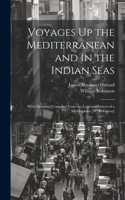 Voyages Up the Mediterranean and in the Indian Seas
