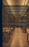 A Select Collection Of Drawings From Curious Antique Gems