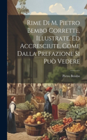 Rime Di M. Pietro Bembo Corrette, Illustrate, Ed Accresciute, Come Dalla Prefazione Si Può Vedere