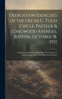 Dedication Exercises of the Oscar C. Tugo Circle, Pasteur & Longwood Avenues, Boston, October 18, 1921: In Memory of the First Enlisted Man in the American Expeditionary Force to Be Killed by the Enemy
