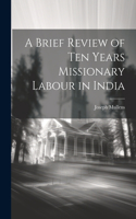 Brief Review of Ten Years Missionary Labour in India