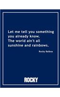 Rocky Balboa - The World Ain't All Sunshine and Rainbows Movie Quotes Notebook, Exercise Book & Journal