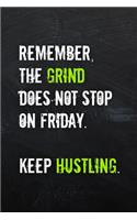 Remember, the Grind Does Not Stop on Friday. Keep Hustling.: Lined Notebook - 120 pages - Hustling Notebook Journal - Matte Cover - 6 x 9 Inches