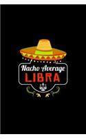 Nacho Average Libra