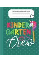 Primary Composition Book - Kindergarten Crew: Grade Level K-2 Learn To Draw and Write Journal With Drawing Space for Creative Pictures and Dotted MidLine for Handwriting Practice Notebook - Unic