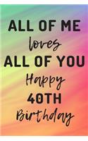 All Of Me Loves All Of You Happy 40th Birthday