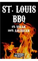 St. Louis BBQ 0% Vegan 100% American: My Personal BBQ Recipes - Blank Barbecue Cookbook - Barbecue 100% Meat