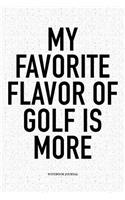 My Favorite Flavor of Golf Is More: A 6x9 Inch Matte Softcover Notebook Diary with 120 Blank Lined Pages and a Funny Golfing Cover Slogan