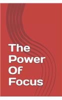 The Power Of Focus