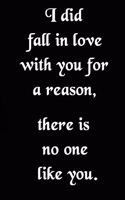 I Did Fall in Love with You for a Reason, There Is No One Like You