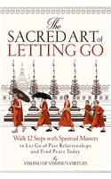 The Sacred Art of Letting Go: Walk 12 Steps with Spiritual Masters to Let Go of Past Relationships and Find Peace Today