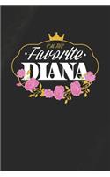 I'm The Favorite Diana: First Name Funny Sayings Personalized Customized Names Women Girl Mother's day Gift Notebook Journal