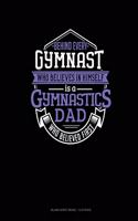 Behind Every Gymnast Who Believes In Himself Is A Gymnastics Dad Who Believed First: Blank Sheet Music - 12 Staves