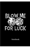 Blow Me For Luck Notebook: Lined journal for card games, tabletop, game of luck, casino and gambling fans - paperback, diary gift for men, women and children