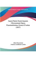 Sancti Patris Nostri Joannis Chrysostomi Opera Praestantissima, Graece E Latine (1837)