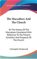 The Maccabees And The Church: Or The History Of The Maccabees Considered With Reference To The Present Condition And Prospects Of The Church: Two Sermons (1871)