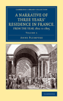 Narrative of Three Years' Residence in France, Principally in the Southern Departments, from the Year 1802 to 1805 - Volume 1: Including Some Authentic Particulars Respecting the Early Life of the French Emperor, and a General Inquiry Into His Character