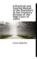 A Practical and Concise Manual of the Procedure of the Chancery Division of the High Court of Justic: (English)