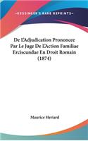 De L'Adjudication Prononcee Par Le Juge De L'Action Familiae Erciscundae En Droit Romain (1874)