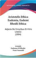 Aristotelis Ethica Eudemia, Eudemi Rhodii Ethica