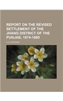 Report on the Revised Settlement of the Jhang District of the Punjab, 1874-1880: (English)