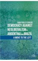 Democracy Against Neoliberalism in Argentina and Brazil