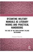 Byzantine Military Manuals as Literary Works and Practical Handbooks