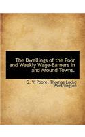 The Dwellings of the Poor and Weekly Wage-Earners in and Around Towns.