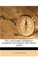 On the More Frequent Growth of Barley on Heavy Land