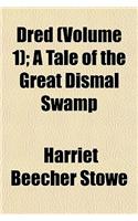 Dred (Volume 1); A Tale of the Great Dismal Swamp: (English)