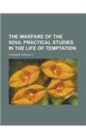 The Warfare of the Soul Practical Studies in the Life of Temptation